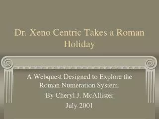 Dr. Xeno Centric Takes a Roman Holiday