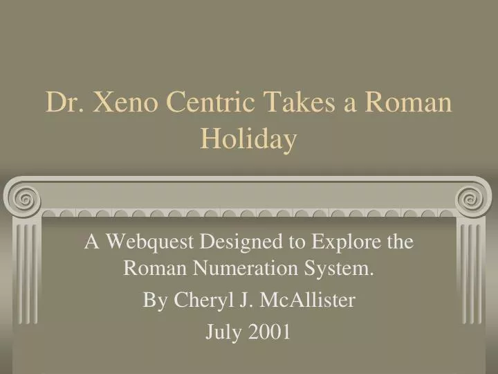 dr xeno centric takes a roman holiday