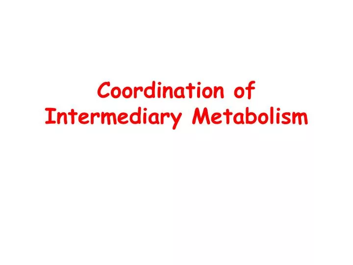 coordination of intermediary metabolism