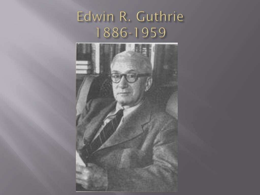 PPT - Edwin R. Guthrie 1886-1959 PowerPoint Presentation, free download ...