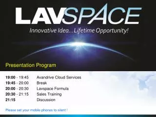 19:00 - 19:45 	Avandrive Cloud Services 19:45 - 20:00	Break 2 0:00 - 20:30 	Lavspace Formula