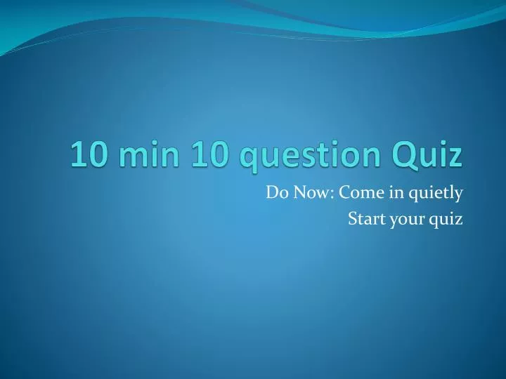 10 min 10 question quiz