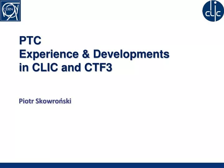 ptc experience developments in clic and ctf3