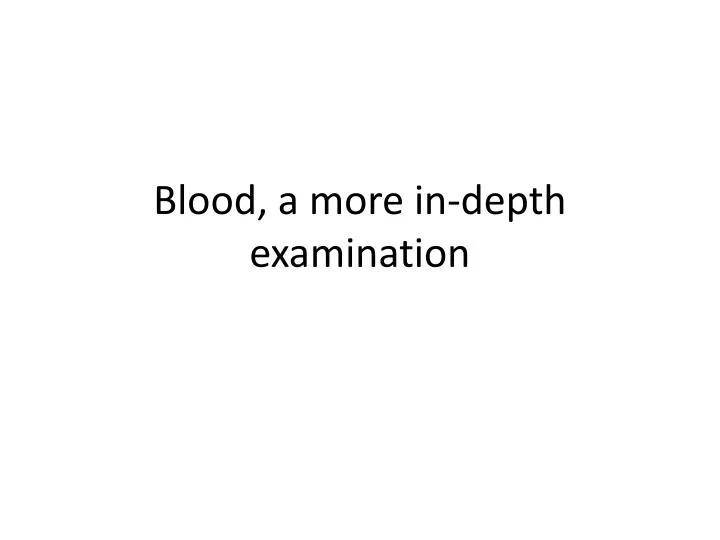 blood a more in depth examination