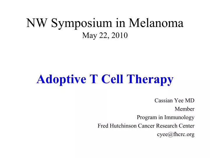 nw symposium in melanoma may 22 2010 adoptive t cell therapy