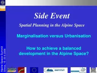 Marginalisation versus Urbanisation How to achieve a balanced development in the Alpine Space?