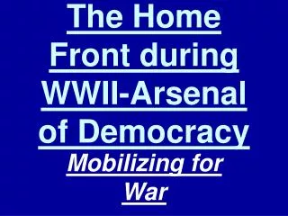 The Home Front during WWII-Arsenal of Democracy