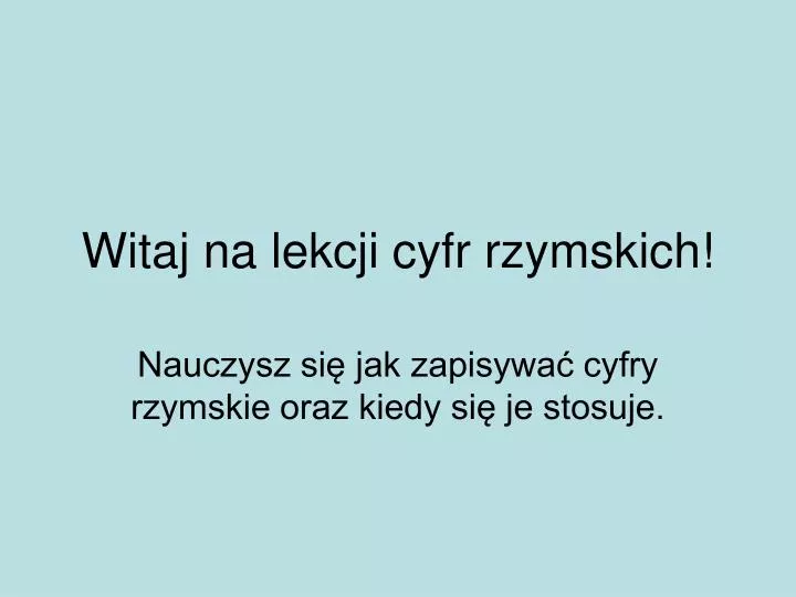 witaj na lekcji cyfr rzymskich