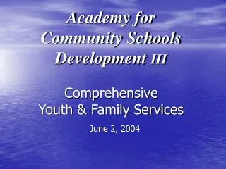 Academy for Community Schools Development III Comprehensive Youth &amp; Family Services