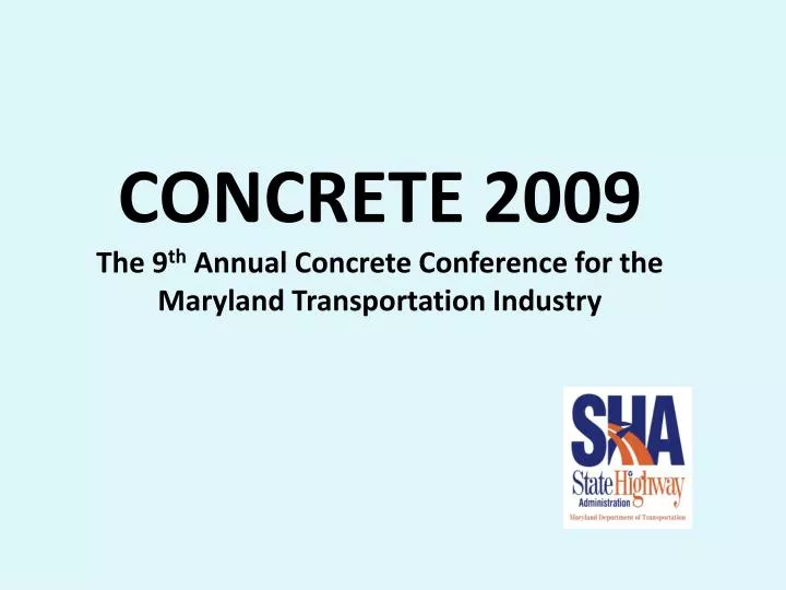 concrete 2009 the 9 th annual concrete conference for the maryland transportation industry