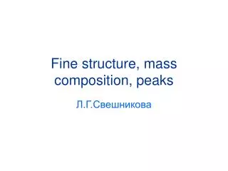 Fine structure, mass composition, peaks