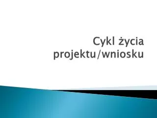 cykl ycia projektu wniosku