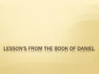 lesson's from the book of Daniel