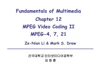 Fundamentals of Multimedia Chapter 12 MPEG Video Coding II MPEG-4, 7, 21