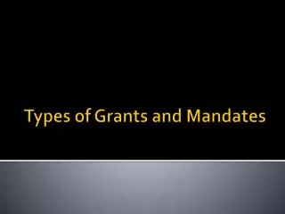 Types of Grants and Mandates