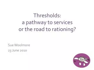 Thresholds: a pathway to services or the road to rationing?
