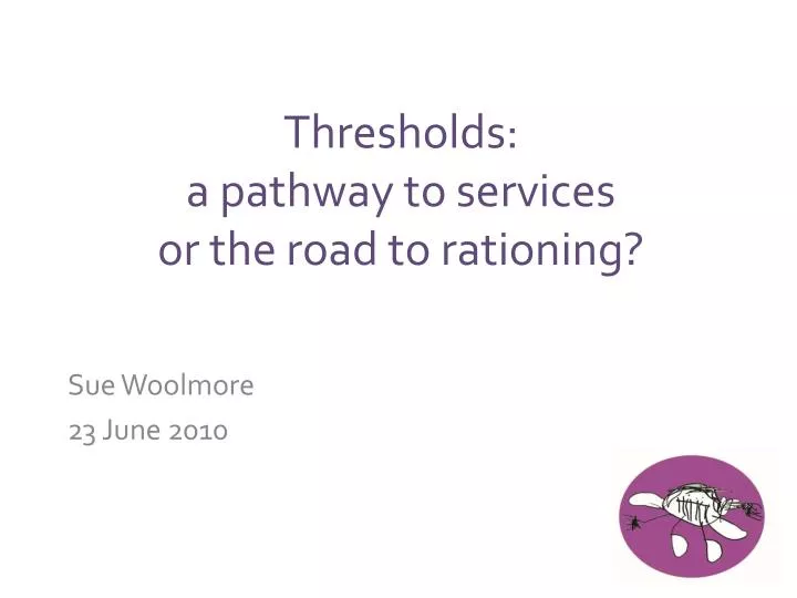 thresholds a pathway to services or the road to rationing