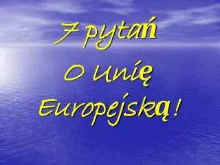 7 pyta o uni europejsk
