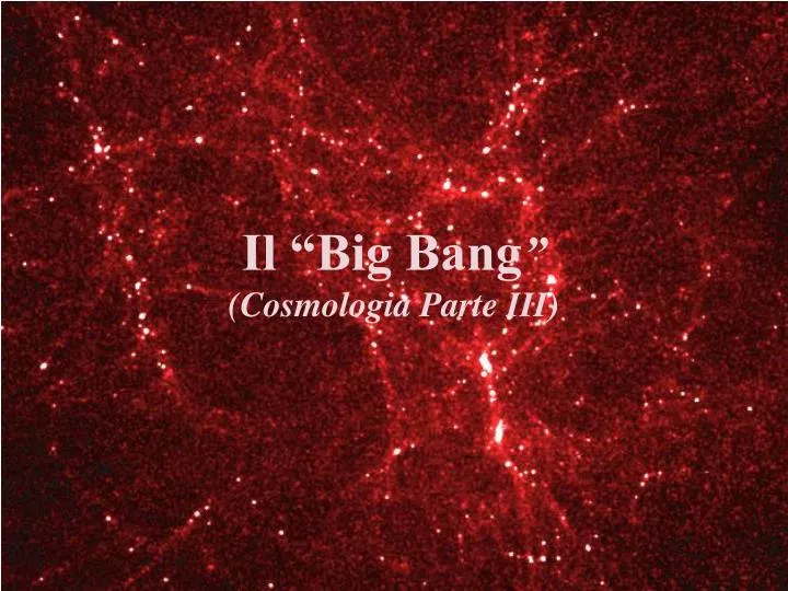 il big bang cosmologia parte iii