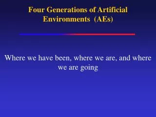 Four Generations of Artificial Environments (AEs)