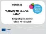 Guidelines for ECTS/DS Label Application from Bologna Experts Seminar in Tallinn, 2010 - slide 1