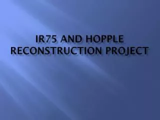 IR75 and Hopple Reconstruction Project