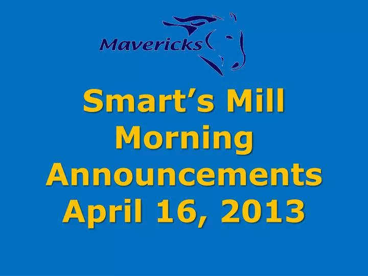 smart s mill morning announcements april 16 2013