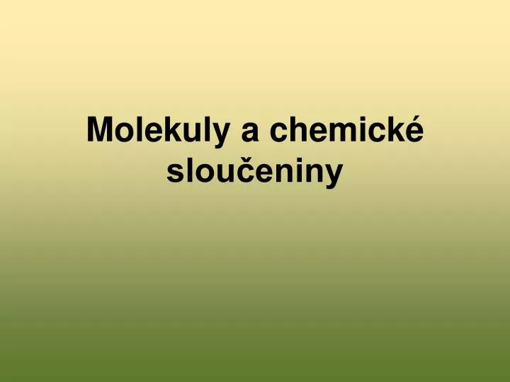 molekuly a chemick slou eniny