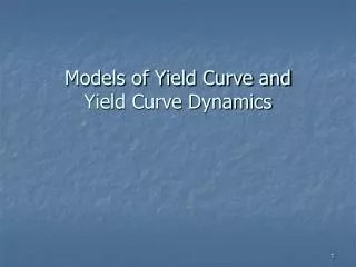 Models of Yield Curve and Yield Curve Dynamics