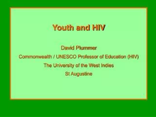 Youth and HIV David Plummer Commonwealth / UNESCO Professor of Education (HIV)