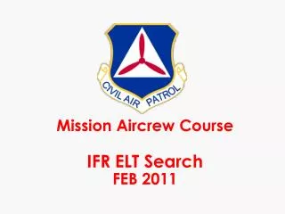 Mission Aircrew Course IFR ELT Search FEB 2011