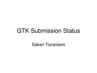 GTK Submission Status