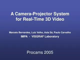 A Camera-Projector System for Real-Time 3D Video