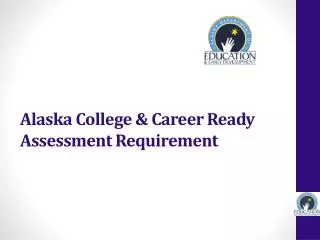 Alaska College &amp; Career Ready Assessment Requirement