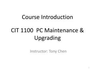 Course Introduction CIT 1100 PC Maintenance &amp; Upgrading