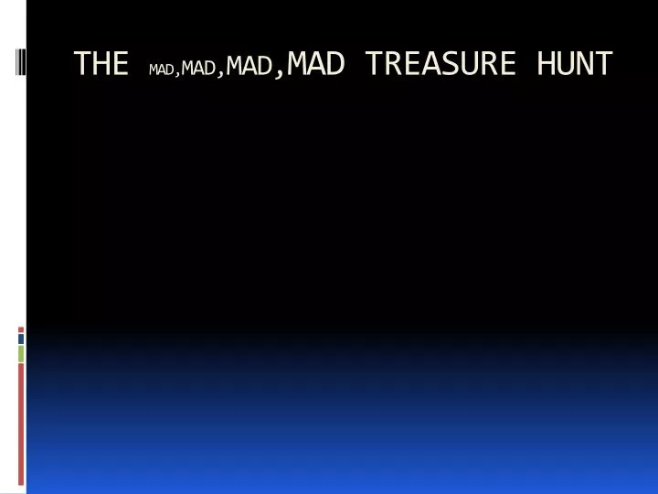 the mad mad mad mad treasure hunt