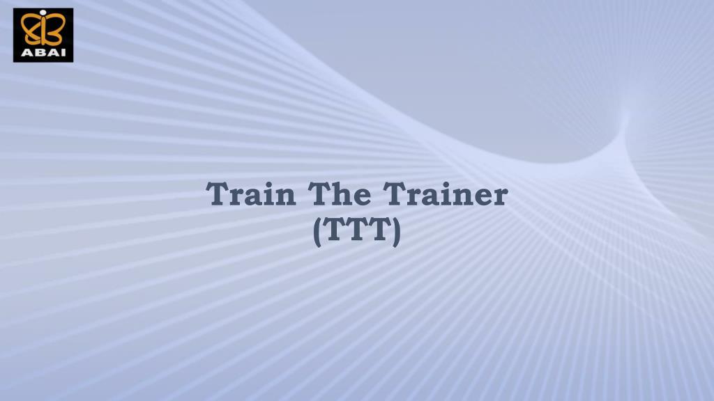 PPT - Train The Trainer (TTT) PowerPoint Presentation, free download ...