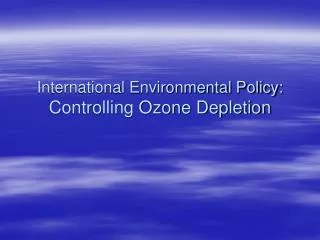 International Environmental Policy: Controlling Ozone Depletion
