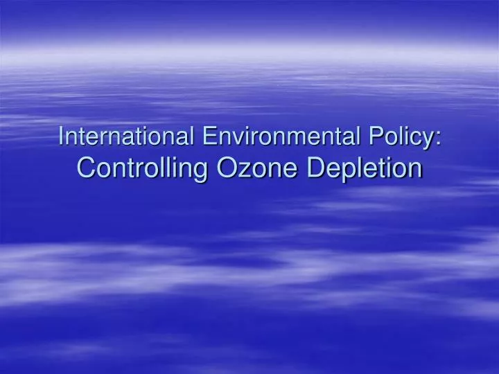 international environmental policy controlling ozone depletion