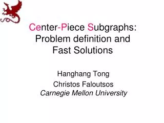 Ce nter -P iece S ubgraphs: Problem definition and Fast Solutions