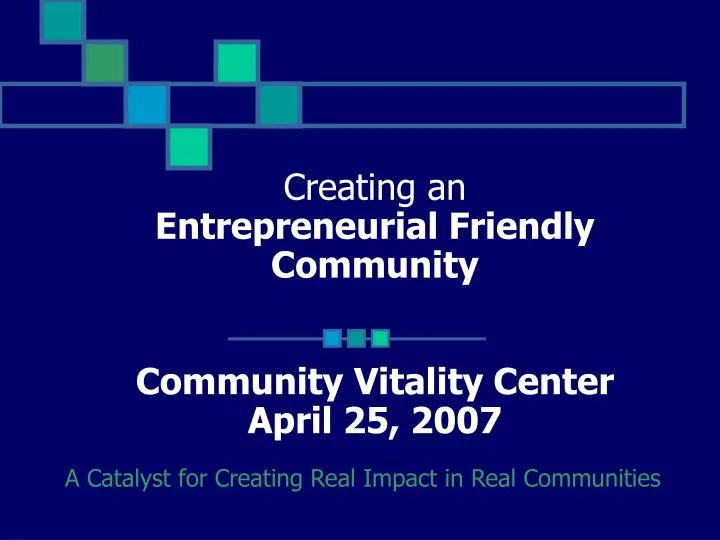 creating an entrepreneurial friendly community community vitality center april 25 2007