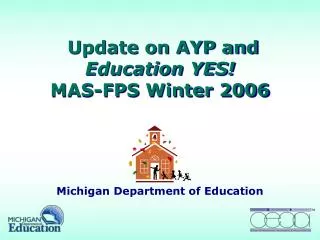 Update on AYP and Education YES! MAS-FPS Winter 2006