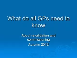 What do all GPs need to know