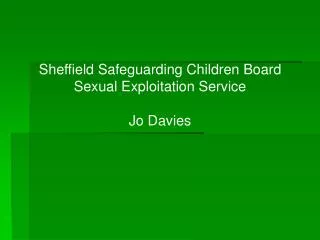 Sheffield Safeguarding Children Board Sexual Exploitation Service Jo Davies
