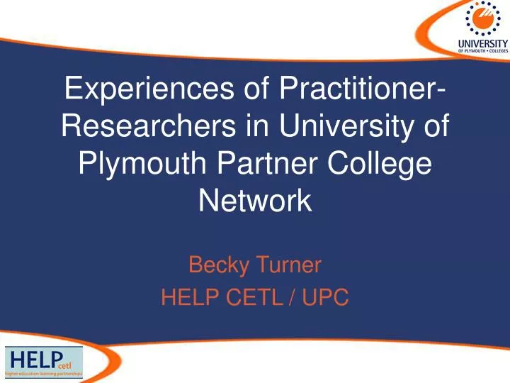 experiences of practitioner researchers in university of plymouth partner college network