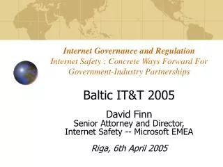 Baltic IT&amp;T 2005 David Finn Senior Attorney and Director, Internet Safety -- Microsoft EMEA