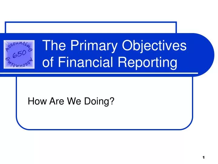the primary objectives of financial reporting
