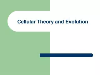 Cellular Theory and Evolution