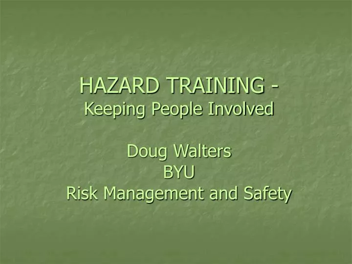 hazard training keeping people involved doug walters byu risk management and safety
