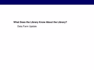 What Does the Library Know About the Library? Data Farm Update